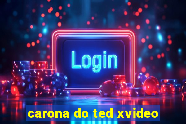 carona do ted xvideo